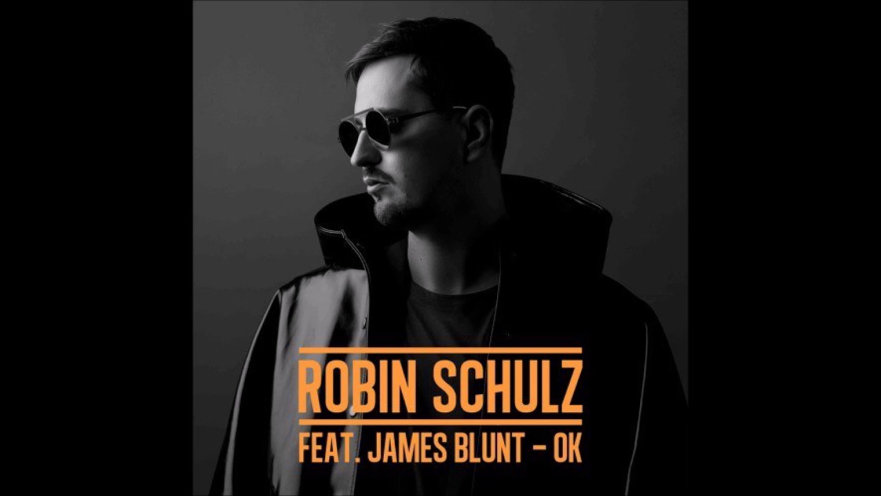 James Blunt Feat Robin Schulz Ok