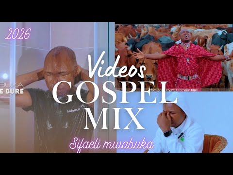 SIFAELI MWABUKA Official VIDEO GOSPEL MIX 2025 2026
