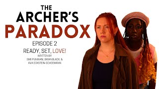 The Archer's Paradox - Episode 2 - "Ready, Set, Love!"