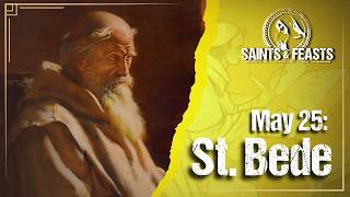 May 25 St. Bede The Venerable, Priest Doctor
