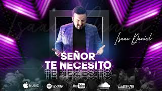 Video thumbnail of "Señor , Te necesito - Isaac Daniel (audio Oficial)"