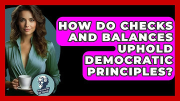How Do Checks And Balances Uphold Democratic Principles? - Philosophy Beyond