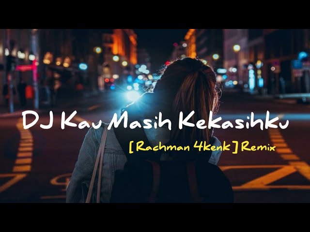 DJ Kau Masih Kekasihku 2021 Breakfunky DB | Rachman 4kenk Singel Remix class=