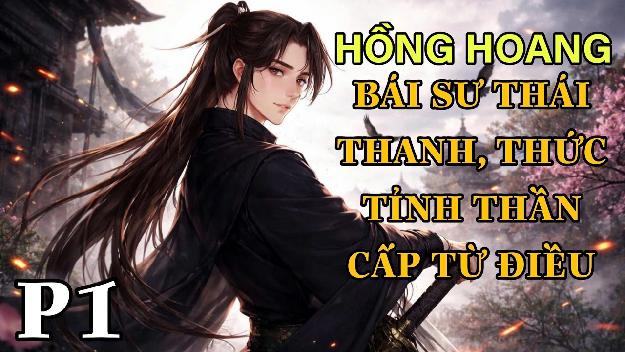 Hồng Hoang: Bái sư Thái Thanh, Thức tỉnh Thần cấp Từ điều Phần 1 Chương 01-40