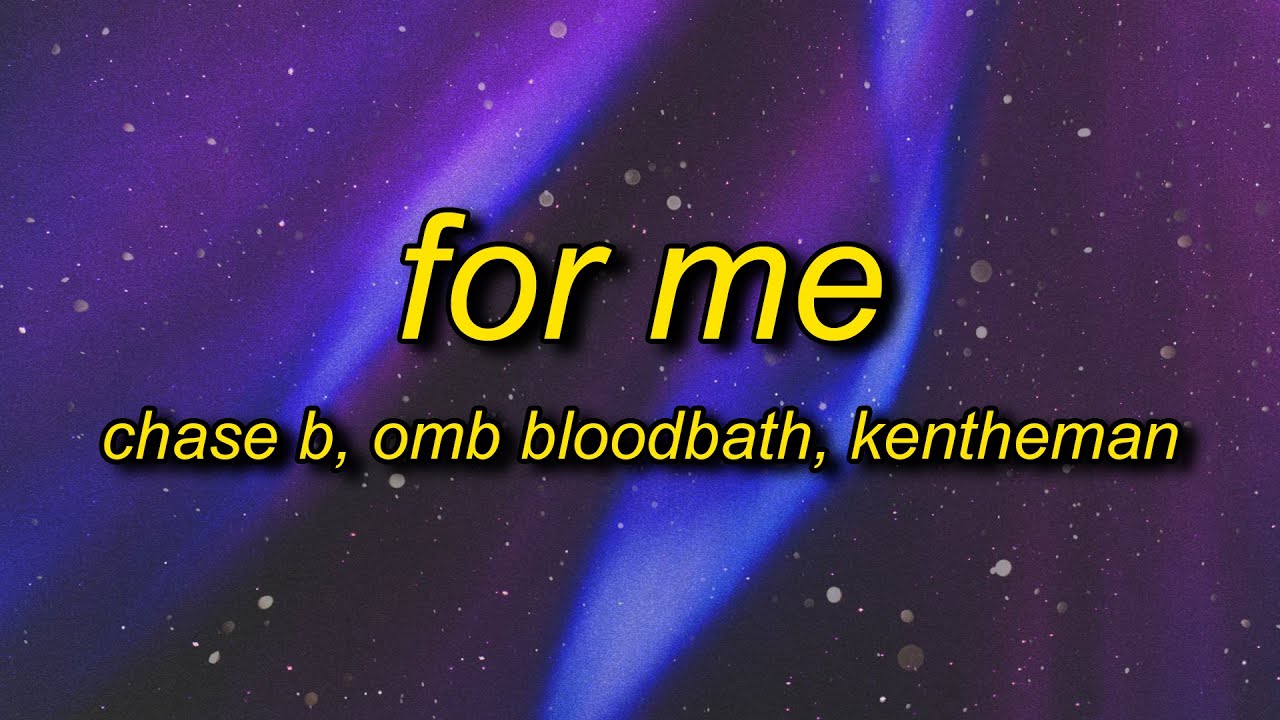 CHASE B, OMB Bloodbath, KenTheMan - For Me (Lyrics) | it be the booty for me she a lil cutie to me