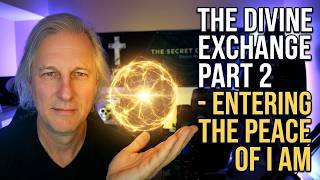 The Divine Exchange Part 2 - Entering the Peace of I AM
