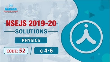 NSEJS -(2019 - 20) Solutions Physics Q. 4 - 6
