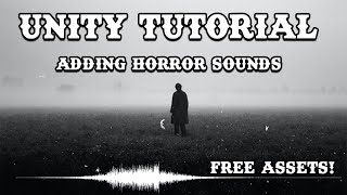 [UNITY TUTORIAL] Adding Horror Ambient Sounds