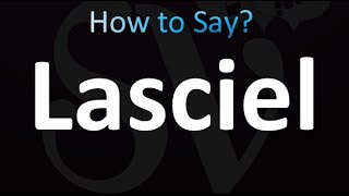 How to Pronounce Lasciel (correctly!)