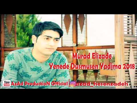 Murad Elizade Yenede Dusmusen Yadima 2018 Remix
