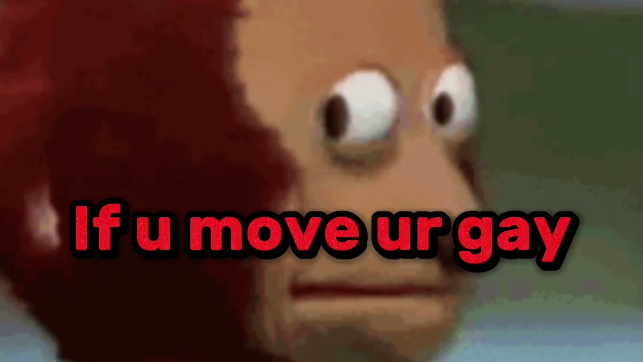 If U Move Ur Gay YouTube If U Move Ur Gay YouTube