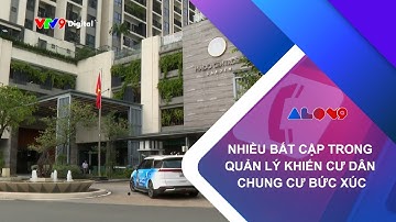 NHIỀU BẤT CẬP TRONG QUẢN LÝ KHIẾN CƯ DÂN CHUNG CƯ BỨC XÚC