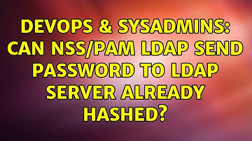 DevOps & SysAdmins: Can nss/pam ldap send password to ldap server already hashed? (3 Solutions!!)