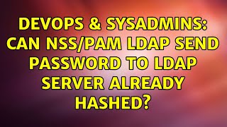 DevOps & SysAdmins: Can nss/pam ldap send password to ldap server already hashed? (3 Solutions!!) Details