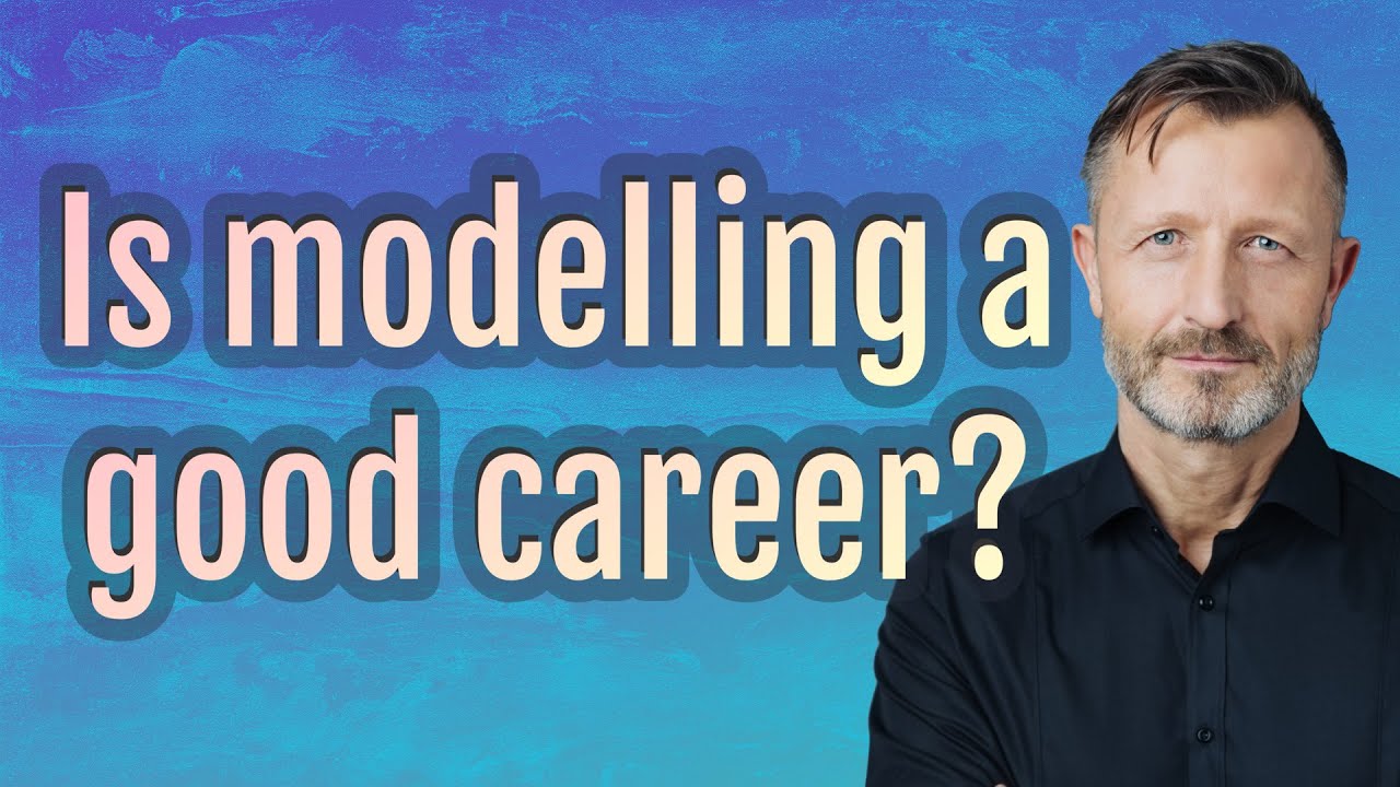 Is modelling a good career? - YouTube