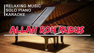 Allah Roh Kudus | Relaxing Music | Solo Piano | Karaoke Rohani Kristen