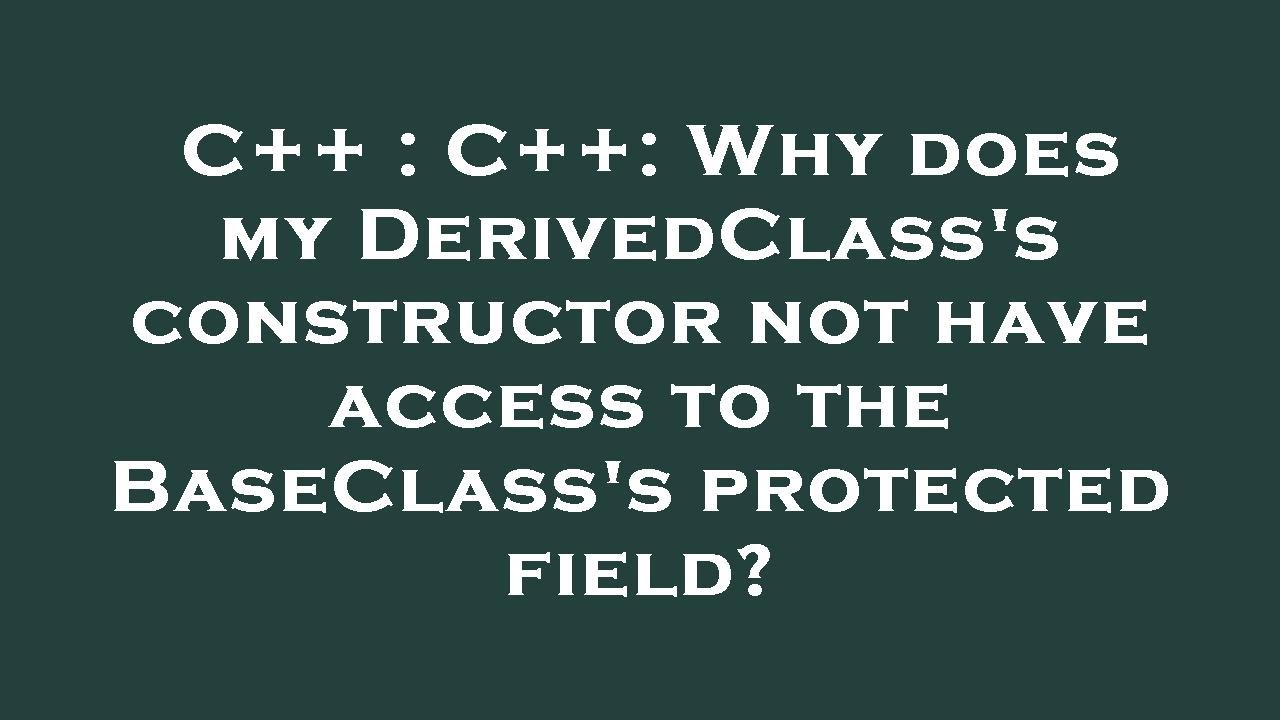 C++ : C++: Why does my DerivedClass's constructor not have access to ...