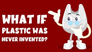 What if plastic was never invented? - Video for Kids - Learning Junction