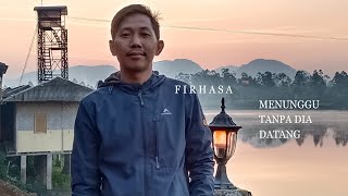 F I R H A S A_ Menunggu Tanpa Dia Datang (video lirik)