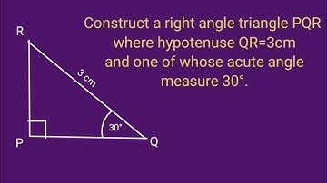 Construct a right angle triangle PQR where hypotenuse QR=3cm and one of whose acute angle 30°.