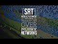 SRT - Secure Reliable Transport Over Noisy Networks