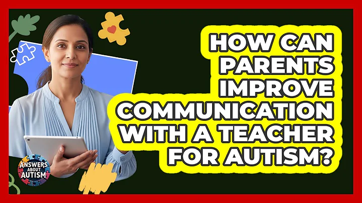 How Can Parents Improve Communication With A Teacher For Autism?