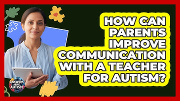 How Can Parents Improve Communication With A Teacher For Autism?