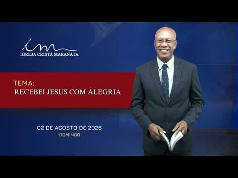 02/08/2026 - [Mensagem] - Igreja Cristã Maranata - "Recebei Jesus com alegria"