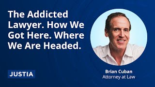 The Addicted Lawyer. How We Got Here. Where We Are Headed.