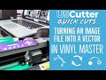 Quick Cuts - Turning an image file into a vector with Vinyl Master