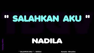 Nadila - Salahkan Aku. Karaoke.