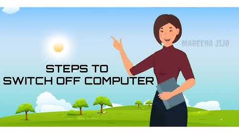 Steps to SWITCH OFF  computer