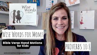 Wise Words for Moms - Bible Verse + Hand Motions - Proverbs 10:8