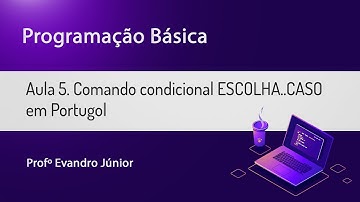 Programação Básica Aula 05 - Comando condicional ESCOLHA..CASO em Portugol