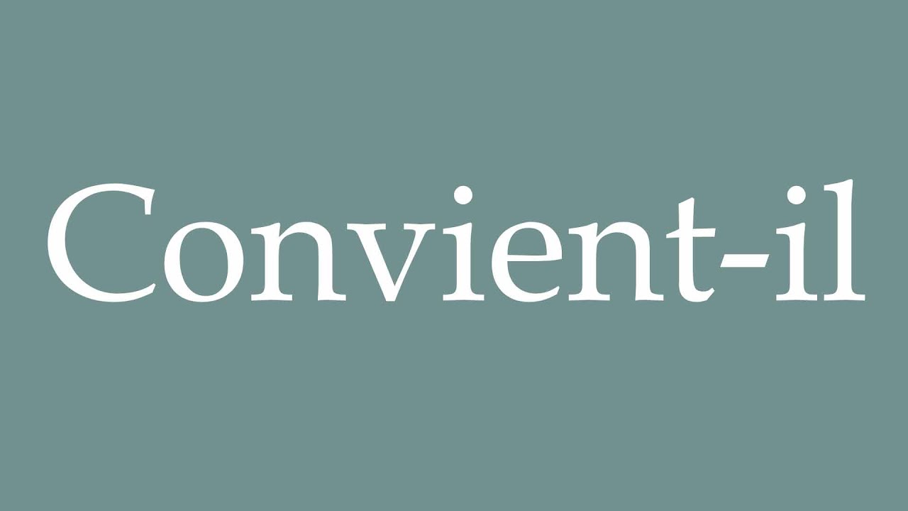 How to Pronounce ''Convient-il'' (Is it suitable) Correctly in French