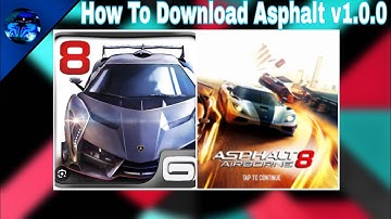 How To Download Asphalt 8 v1.0.0 (2024 Guide)