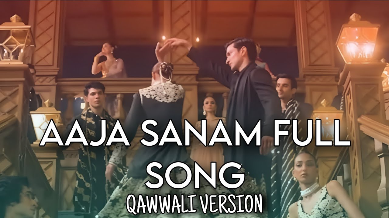 AAJA SANAM FULL SONG QWWALI VERSION.