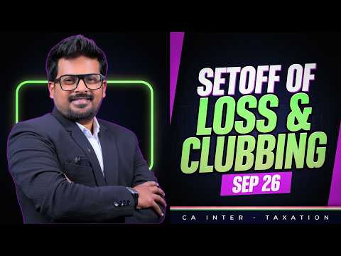 🔥LOSS SETOFF & CLUBBING OF INCOME - SEP 26 - THALAIVA RESCUE BATCH🔥#sep2026exams #incometax #cainter