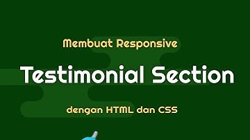 Membuat RESPONSIVE TESTIMONIAL SECTION dengan HTML dan CSS