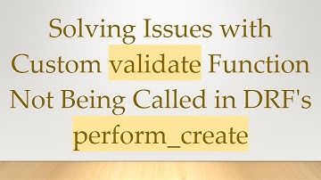 Solving Issues with Custom validate Function Not Being Called in DRF