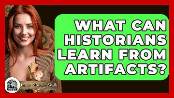 What Can Historians Learn From Artifacts? - Inside Museum Walls