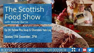Scottish Food Show - Ep24 Treats in a winter wonderland : Yellow Pea Soup & Chocolate Yule Log