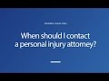 When should I contact a personal injury attorney?