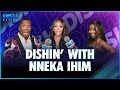 Dishin with nneka ihim  misconceptions from rhop her return  more