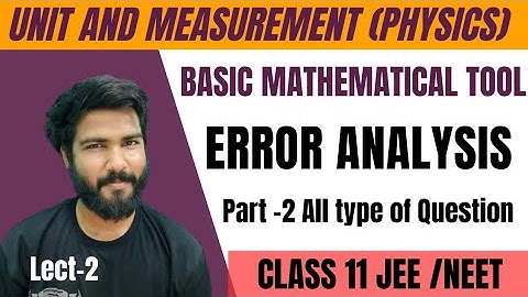 Error Analysis | Numericals | Units and Measurements Chapter-2 Class 11 (Physics) NEET/IIT-JEE