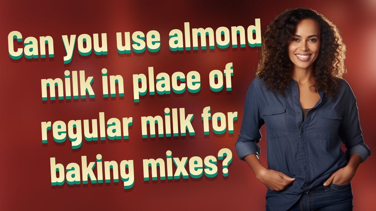 Can you use almond milk in place of regular milk for baking mixes