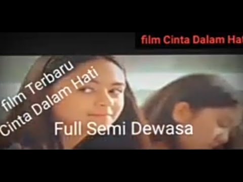 Film Terbaru Cinta Dalam Hati full semi Dewasa Hot Indonesia