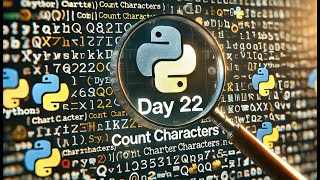 Day 22 of 100 Days of Python Programming -  Count Characters in a string
