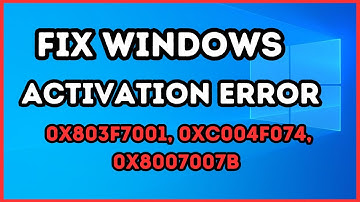 How To Fix Windows Activation Error Codes 0x803f7001, 0xC004F074, 0x8007007B