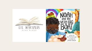 Noah and the Very Big Boat | Lil' Disciples Read Aloud | A Bible Story